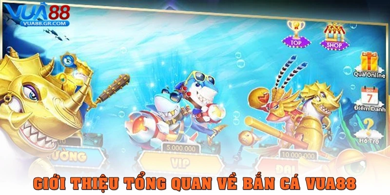Giới thiệu tổng quan về game Bắn cá Vua88