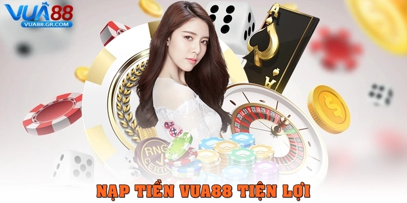 Nạp tiền Vua88 tiện lợi