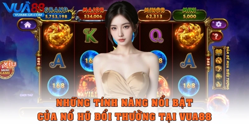 Những tính năng nổi bật của Nổ hũ đổi thưởng tại Vua88