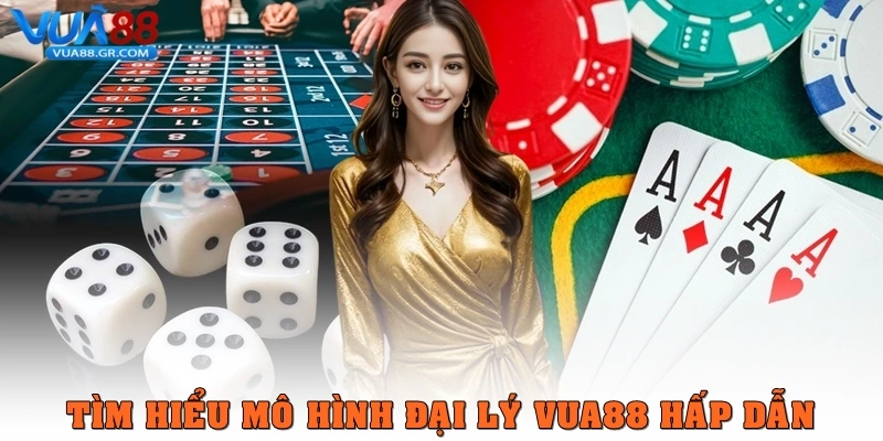 Tìm hiểu mô hình đại lý Vua88 hấp dẫn