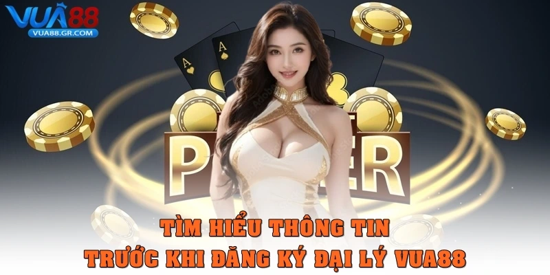 Tìm hiểu thông tin trước khi đăng ký đại lý Vua88