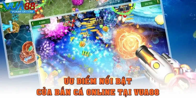 Ưu điểm nổi bật của Bắn cá online tại Vua88
